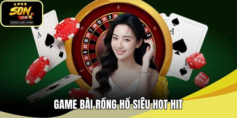 Game bài rồng hổ siêu hot hit