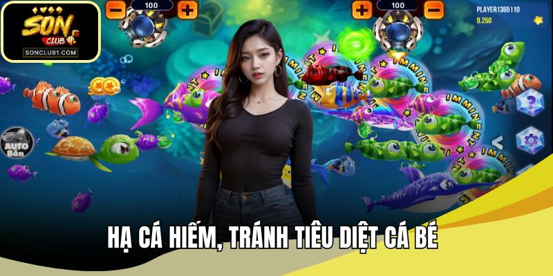 Hạ cá hiếm, tránh tiêu diệt cá bé