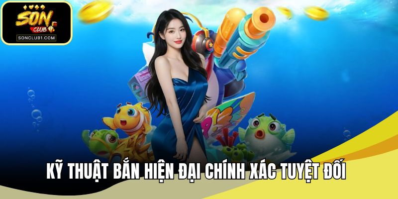 Kỹ thuật bắn hiện đại chính xác tuyệt đối