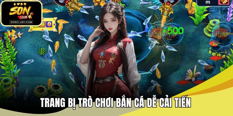 Trang bị trò chơi bắn cá dễ cải tiến