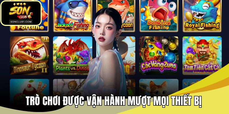 Trò chơi được vận hành mượt mọi thiết bị